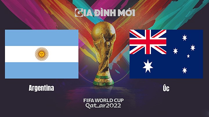 Link xem trực tiếp bóng đá giữa Argentina vs Úc tại vòng 1/8 World Cup 2022 hôm nay 4/12/2022