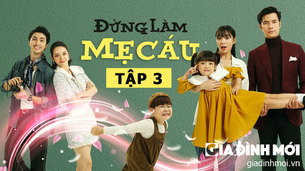 Trực tiếp phim Đừng làm mẹ cáu tập 3 trên VTV3 ngày 8/12