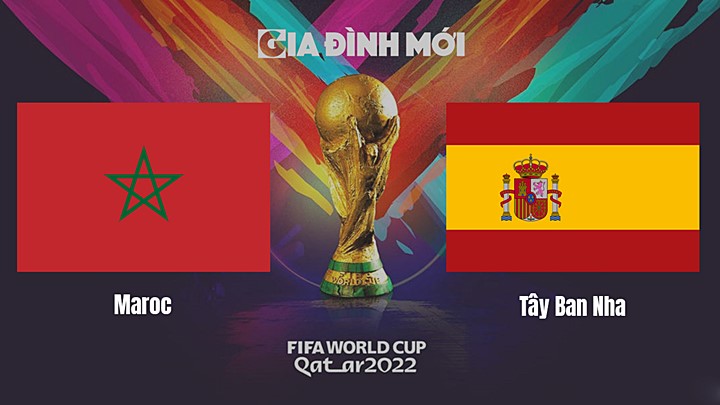 Link xem trực tiếp bóng đá giữa Maroc vsTây Ban Nha tại vòng 1/8 World Cup 2022 hôm nay 6/12/2022