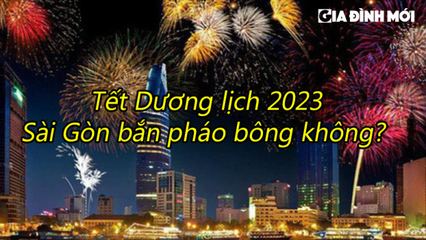 Tết Dương lịch 2023 Sài Gòn có bắn pháo bông không? 