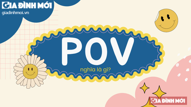 POV nghĩa là gì, viết tắt của cụm từ gì trong tiếng Anh? – GiaDinhMoi