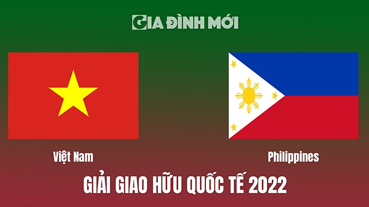 Trực tiếp bóng đá Việt Nam vs Philippines tại Giao hữu Quốc tế hôm nay 14/12/2022