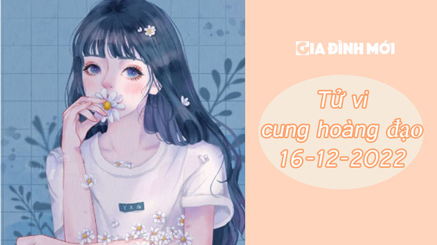   Tử vi 12 cung hoàng đạo ngày 16/12: Cự giải bi quan, Xử nữ may mắn  