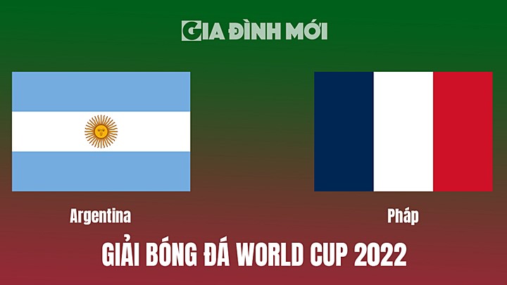 Trực tiếp bóng đá Argentina vs Pháp Chung kết World Cup 2022 hôm nay 18/12/2022