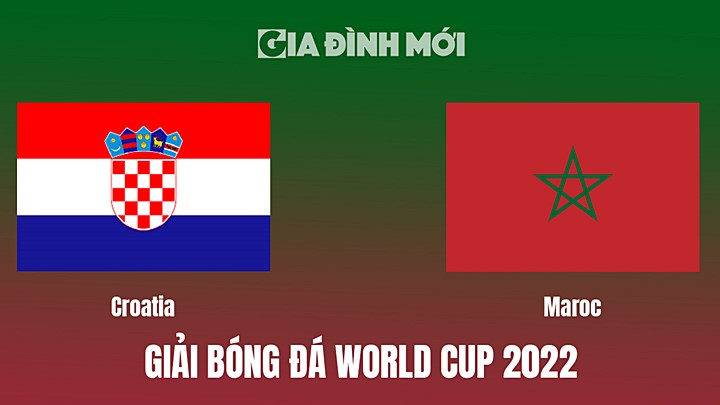 Trực tiếp bóng đá Croatia vs Maroc tranh hạng Ba World Cup 2022 ngày 17/12/2022