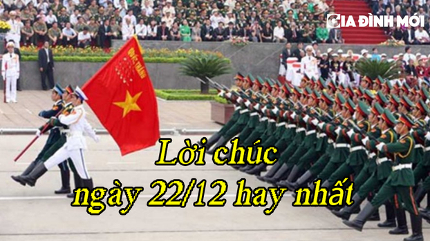 20 lời chúc Ngày Quân đội nhân dân Việt Nam 22/12 hay và ý nghĩa nhất