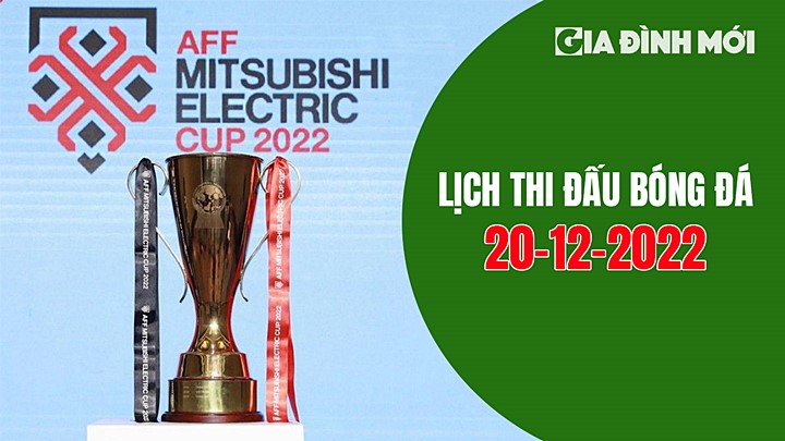 Lịch thi đấu và lịch phát sóng các trận bóng đá tại vòng bảng AFF Cup 2022