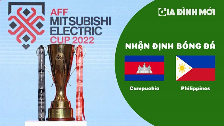 Nhận định bóng đá Campuchia vs Philippines trận vòng bảng AFF Cup 2022 hôm nay 20/12/2022