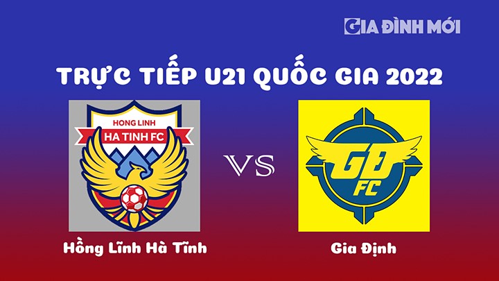 Trực tiếp bóng đá Hà Tĩnh vs Gia Định giải U21 Quốc gia 2022 hôm nay 22/12/2022