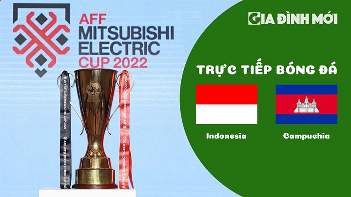 Trực tiếp bóng đá Indonesia vs Campuchia tại vòng bảng AFF Cup 2022 hôm nay 23/12/2022