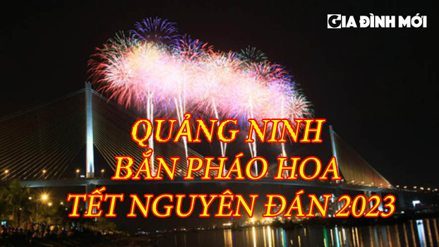 Quảng Ninh bắn pháo hoa tại 17 điểm dịp Tết Nguyên đán 2023