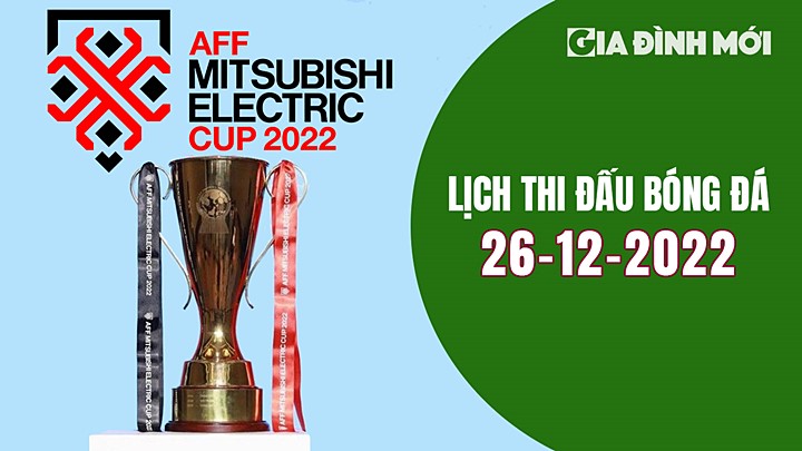 Lịch thi đấu và lịch phát sóng các trận bóng đá tại vòng bảng AFF Cup 2022