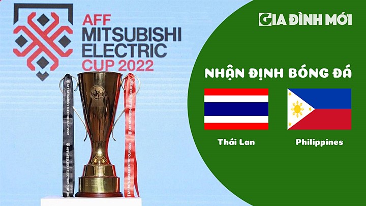 Nhận định bóng đá Thái Lan vs Philippines tại vòng bảng AFF Cup 2022 hôm nay 26/12/2022