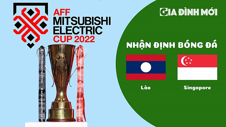 Nhận định bóng đá Lào vs Singapore tại vòng bảng AFF Cup 2022 hôm nay 27/12/2022