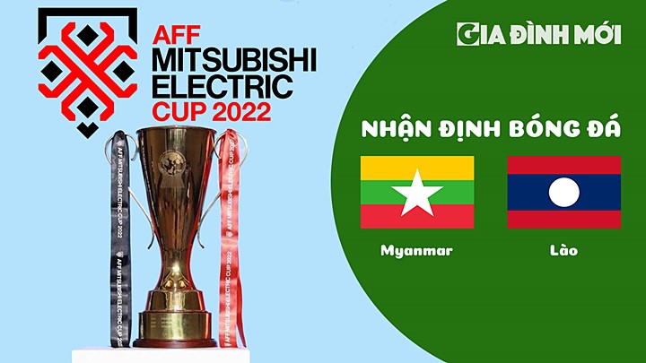 Nhận định bóng đá Myanmar vs Lào tại vòng bảng AFF Cup 2022 hôm nay 30/12/2022