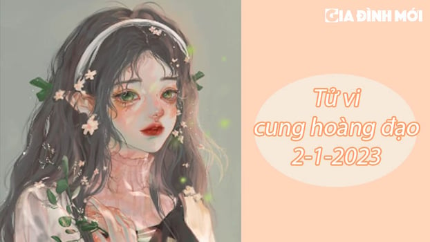 Tử vi 12 cung hoàng đạo ngày 2/1/2023: Bạch Dương thuận lợi, Kim Ngưu nhầm lẫn nhiều