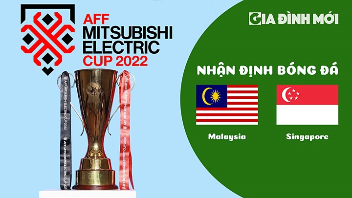 Nhận định bóng đá Malaysia vs Singapore tại vòng bảng AFF Cup 2022 hôm nay 3/1/2023