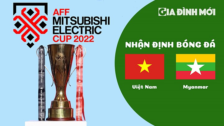 Nhận định bóng đá Việt Nam vs Myanmar tại vòng bảng AFF Cup 2022 hôm nay 3/1/2023