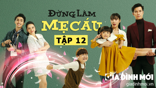 Trực tiếp phim Đừng làm mẹ cáu tập 12 trên VTV3 ngày 6/1