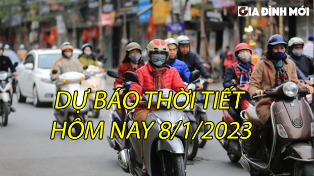 Dự báo thời tiết hôm nay 8/1 tại Hà Nội và cả nước