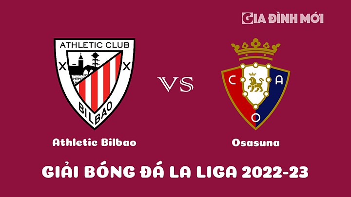 Nhận định bóng đá Athletic Bilbao vs Osasuna tại vòng 16 La Liga 2022/23 ngày 10/1/2023