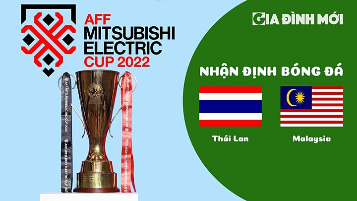 Nhận định bóng đá Thái Lan vs Malaysia tại Bán kết AFF Cup 2022 hôm nay 10/1/2023