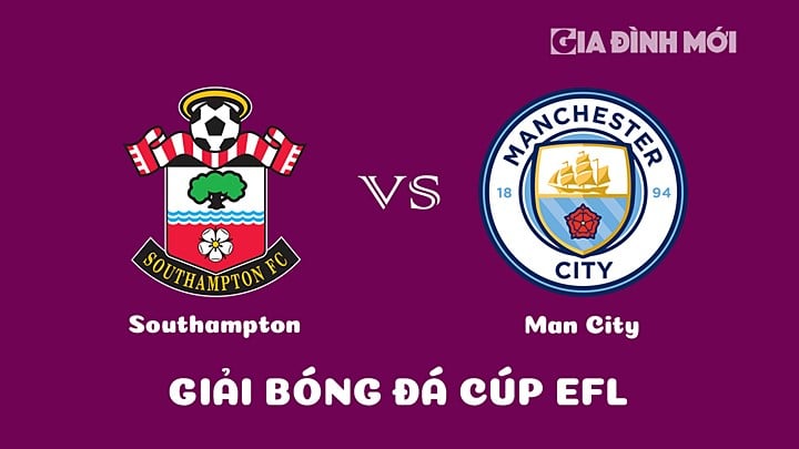 Nhận định bóng đá Cúp EFL 2022/23 giữa Southampton vs Man City hôm nay 12/1/2023