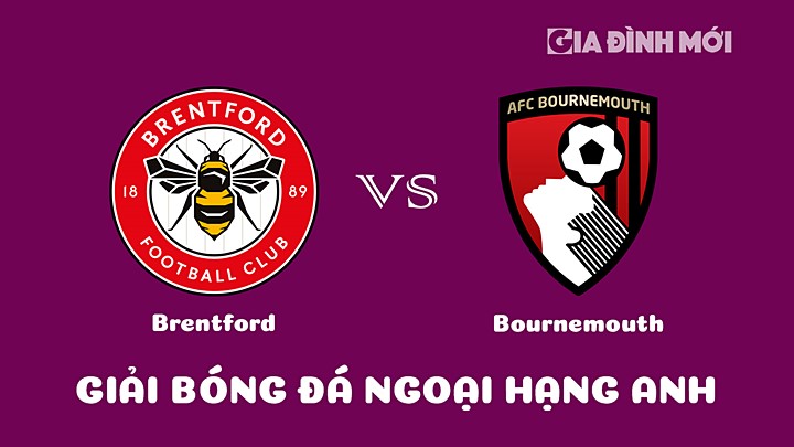 Nhận định bóng đá Brentford vs Bournemouth tại vòng 20 Ngoại hạng Anh 2022/23 ngày 15/1/2023