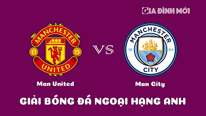 Nhận định bóng đá Man United vs Man City tại vòng 20 Ngoại hạng Anh 2022/23 ngày 14/1/2023