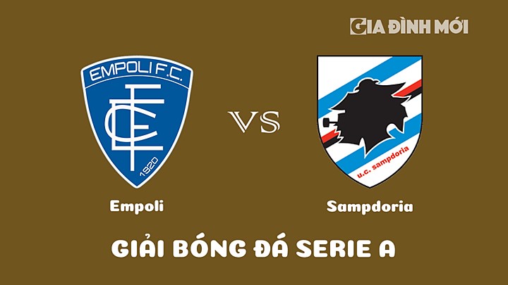 Nhận định bóng đá Empoli vs Sampdoria tại vòng 18 Serie A 2022/23 ngày 17/1/2023