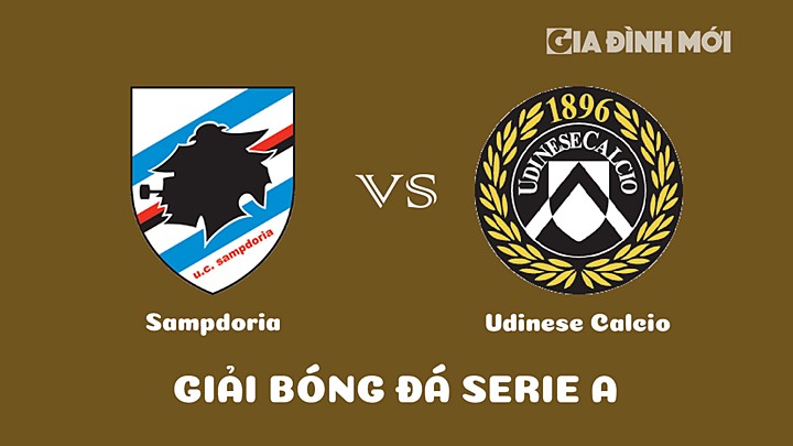 Nhận định bóng đá Sampdoria vs Udinese Calcio tại vòng 19 Serie A 2022/23 ngày 22/1/2023