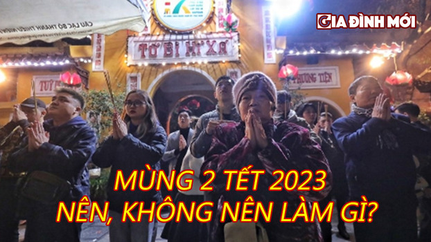 Mùng 2 Tết 2023 nên làm gì, không nên làm gì để cả năm may mắn? 