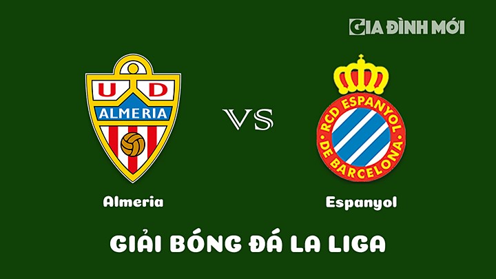 Nhận định bóng đá Almeria vs Espanyol tại vòng 19 La Liga 2022/23 ngày 28/1/2023