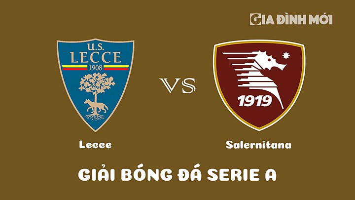 Nhận định bóng đá Lecce vs Salernitana tại vòng 20 Serie A 2022/23 ngày 28/1/2023