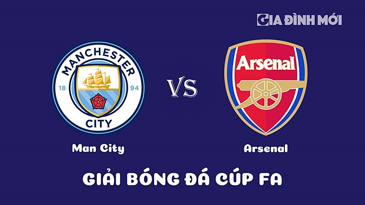 Nhận định bóng đá Man City vs Arsenal giải Cúp FA 2022/23 ngày 28/1/2023