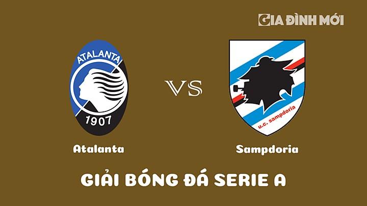 Nhận định bóng đá Atalanta vs Sampdoria tại vòng 20 Serie A 2022/23 ngày 29/1/2023