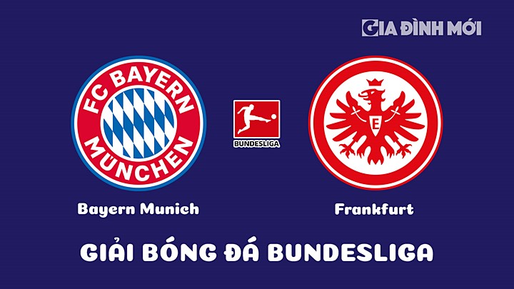 Nhận định bóng đá Bayern Munich vs Eintracht Frankfurt tại vòng 18 Bundesliga 2022/23 ngày 29/1/2023