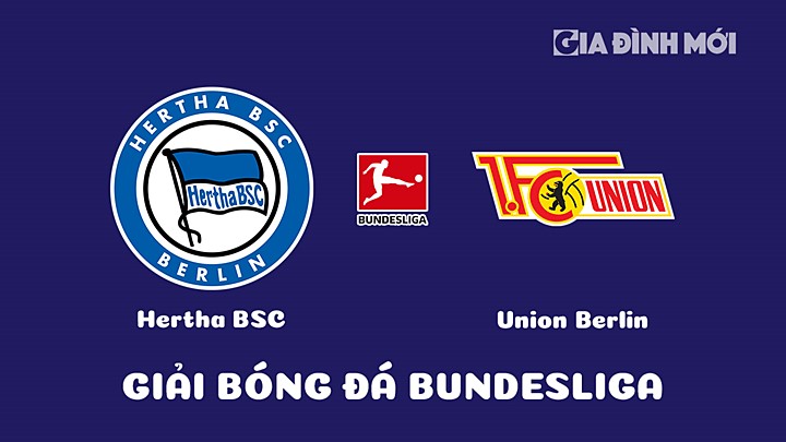 Nhận định bóng đá Hertha BSC vs Union Berlin tại vòng 18 Bundesliga 2022/23 ngày 28/1/2023