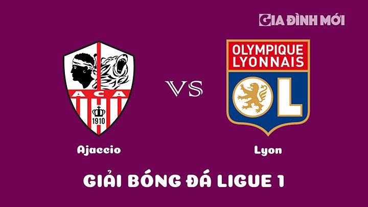 Nhận định bóng đá Ajaccio vs Lyon tại vòng 20 Ligue 1 (VĐQG Pháp) 2022/23 ngày 29/1/2023