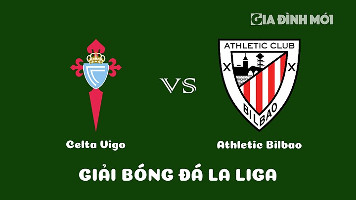 Nhận định bóng đá Celta Vigo vs Athletic Bilbao tại vòng 19 La Liga 2022/23 ngày 30/1/2023