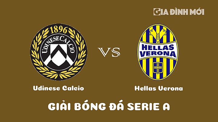 Nhận định bóng đá Udinese Calcio vs Hellas Verona tại vòng 20 Serie A 2022/23 ngày 31/1/2023