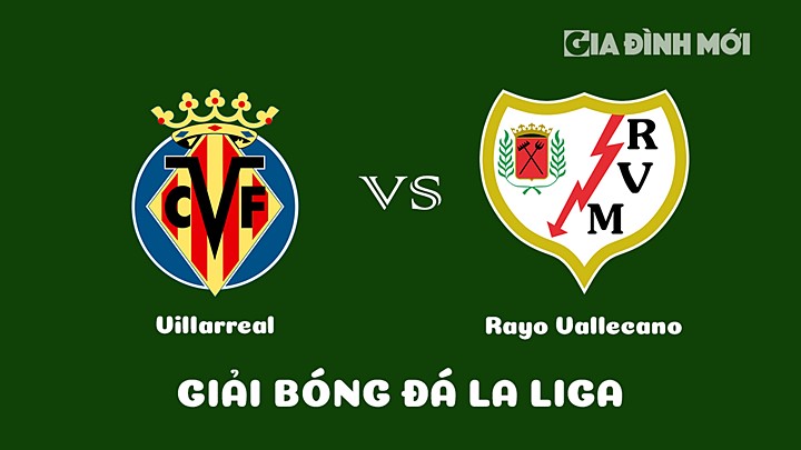 Nhận định bóng đá Villarreal vs Rayo Vallecano tại vòng 19 La Liga 2022/23 ngày 31/1/2023