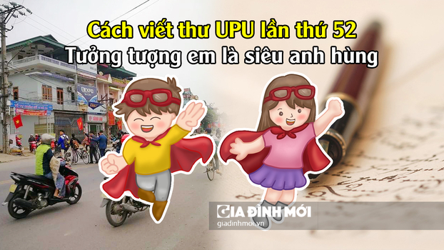 Cách viết thư UPU lần thứ 52 tưởng tượng em là siêu anh hùng