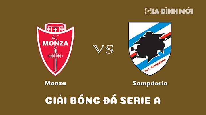 Nhận định bóng đá Monza vs Sampdoria tại vòng 21 Serie A 2022/23 ngày 7/2/2023