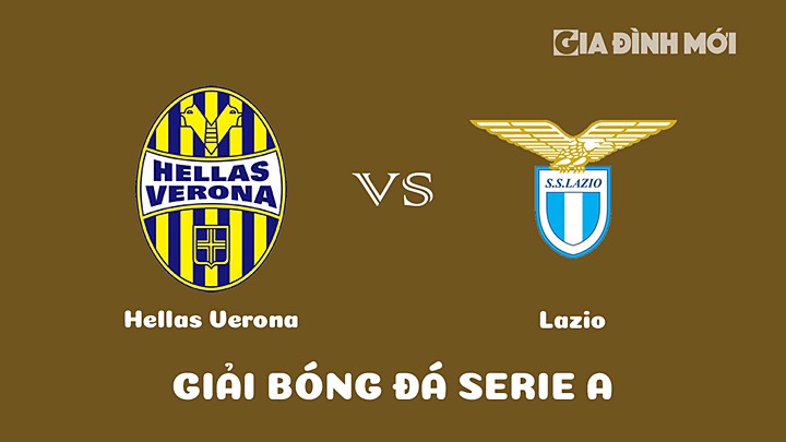 Nhận định bóng đá Hellas Verona vs Lazio tại vòng 21 Serie A 2022/23 ngày 7/2/2023