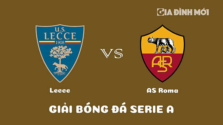 Nhận định bóng đá Lecce vs AS Roma tại vòng 22 Serie A 2022/23 ngày 12/2/2023