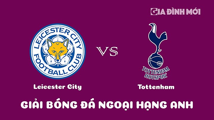 Nhận định bóng đá Leicester City vs Tottenham tại vòng 23 Ngoại hạng Anh 2022/23 ngày 11/2/2023