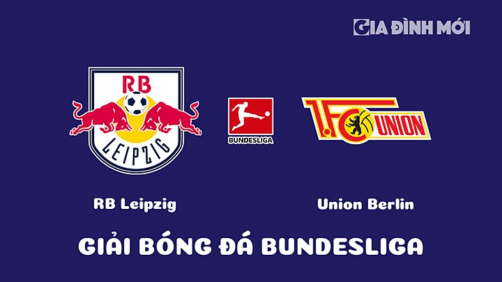 Nhận định bóng đá RB Leipzig vs Union Berlin tại vòng 20 Bundesliga 2022/23 ngày 12/2/2023