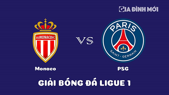 Nhận định bóng đá Monaco vs PSG tại vòng 23 Ligue 1 (VĐQG Pháp) 20211/23 ngày 11/2/2023