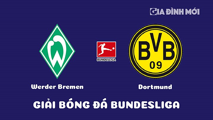 Nhận định bóng đá Werder Bremen vs Dortmund tại vòng 20 Bundesliga 2022/23 ngày 11/2/2023